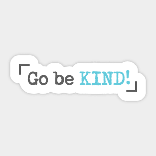 'Go Be Kind' Radical Kindness Anti Bullying Shirt Sticker